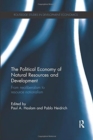 The Political Economy of Natural Resources and Development : From neoliberalism to resource nationalism - Book