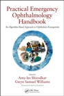 Practical Emergency Ophthalmology Handbook : An Algorithm Based Approach to Ophthalmic Emergencies - Book