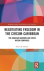 Negotiating Freedom in the Circum-Caribbean : The Jamaican Maroons and Creek Nation Compared - Book
