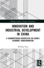 Innovation and Industrial Development in China : A Schumpeterian Perspective on China’s Economic Transformation - Book