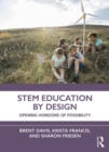 STEM Education by Design : Opening Horizons of Possibility - Book