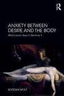 Anxiety Between Desire and the Body : What Lacan Says in Seminar X - Book