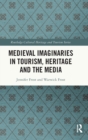 Medieval Imaginaries in Tourism, Heritage and the Media - Book