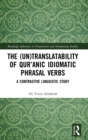 The (Un)Translatability of Qur’anic Idiomatic Phrasal Verbs : A Contrastive Linguistic Study - Book