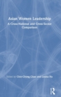 Asian Women Leadership : A Cross-National and Cross-Sector Comparison - Book