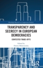 Transparency and Secrecy in European Democracies : Contested Trade-offs - Book