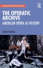 The Operatic Archive : American Opera as History - Book
