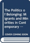 The Politics of Belonging : Migrants and Minorities in Contemporary Europe - Book