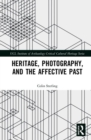 Heritage, Photography, and the Affective Past - Book
