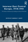 Interwar East Central Europe, 1918-1941 : The Failure of Democracy-building, the Fate of Minorities - Book