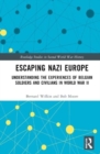 Escaping Nazi Europe : Understanding the Experiences of Belgian Soldiers and Civilians in World War II - Book