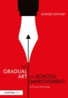 The Gradual Art of School Improvement : A Practical Guide - Book