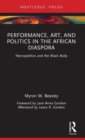 Performance, Art, and Politics in the African Diaspora : Necropolitics and the Black Body - Book