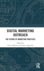 Digital Marketing Outreach : The Future of Marketing Practices - Book
