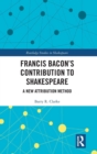 Francis Bacon’s Contribution to Shakespeare : A New Attribution Method - Book