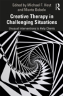 Creative Therapy in Challenging Situations : Unusual Interventions to Help Clients - Book