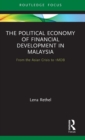 The Political Economy of Financial Development in Malaysia : From the Asian Crisis to 1MDB - Book