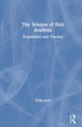 The Science of Risk Analysis : Foundation and Practice - Book