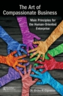 The Art of Compassionate Business : Main Principles for the Human-Oriented Enterprise - Book