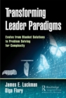 Transforming Leader Paradigms : Evolve from Blanket Solutions to Problem Solving for Complexity - Book