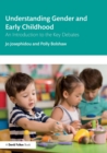 Understanding Gender and Early Childhood : An Introduction to the Key Debates - Book