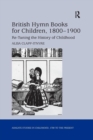 British Hymn Books for Children, 1800-1900 : Re-Tuning the History of Childhood - Book