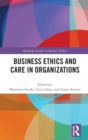Business Ethics and Care in Organizations - Book