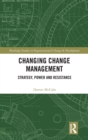 Changing Change Management : Strategy, Power and Resistance - Book