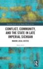 Conflict, Community, and the State in Late Imperial Sichuan : Making Local Justice - Book