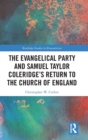 The Evangelical Party and Samuel Taylor Coleridge’s Return to the Church of England - Book