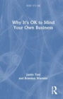 Why It's OK to Mind Your Own Business - Book