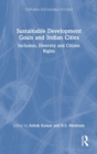 Sustainable Development Goals and Indian Cities : Inclusion, Diversity and Citizen Rights - Book