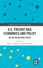 U.S. Freight Rail Economics and Policy : Are We on the Right Track? - Book