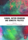 Canada, Nation Branding and Domestic Politics - Book