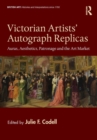 Victorian Artists' Autograph Replicas : Auras, Aesthetics, Patronage and the Art Market - Book