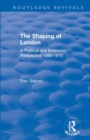 The Shaping of London : A Political and Economic Perspective 1066-1870 - Book
