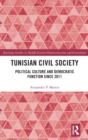 Tunisian Civil Society : Political Culture and Democratic Function Since 2011 - Book