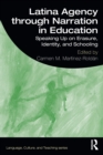 Latina Agency through Narration in Education : Speaking Up on Erasure, Identity, and Schooling - Book