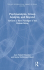 Psychoanalysis, Group Analysis, and Beyond : Towards a New Paradigm of the Human Being - Book