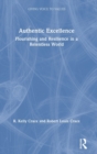 Authentic Excellence : Flourishing & Resilience in a Relentless World - Book