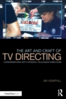 The Art and Craft of TV Directing : Conversations with Episodic Television Directors - Book