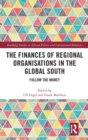 The Finances of Regional Organisations in the Global South : Follow the Money - Book