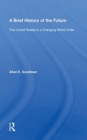 A Brief History Of The Future : The United States In A Changing World Order - Book