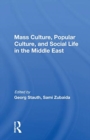Mass Culture, Popular Culture, And Social Life In The Middle East - Book