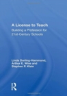 A License to Teach : Building a Profession for 21st-Century Schools - Book