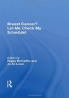 Breast Cancer? Let Me Check My Schedule! : Ten Remarkable Women Meet The Challenge Of Fitting Breast Cancer Into Their Very Busy Lives - Book