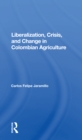 Liberalization And Crisis In Colombian Agriculture - Book
