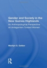 Gender And Society In The New Guinea Highlands : An Anthropological Perspective On Antagonism Toward Women - Book