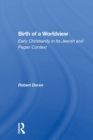 Birth Of A Worldview : Early Christianity In Its Jewish And Pagan Context - Book