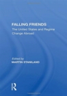 Falling Friends : The United States And Regime Change Abroad - Book